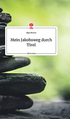 Mein Jakobsweg Durch Tirol. Life Is A Story - Story.One (German Edition)