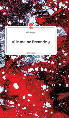 Alle Meine Freunde 3. Life Is A Story - Story.One (German Edition) - Hardcover