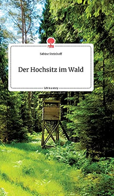 Der Hochsitz Im Wald. Life Is A Story - Story.One (German Edition)
