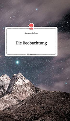Die Beobachtung. Life Is A Story - Story.One (German Edition)