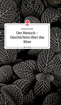 Der Mensch - Geschichten ??Ber Das B??Se. Life Is A Story - Story.One (German Edition)