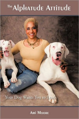 The Alphatude Attitude: Your Dog Wants You to Lead!