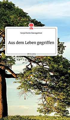 Aus Dem Leben Gegriffen. Life Is A Story - Story.One (German Edition)