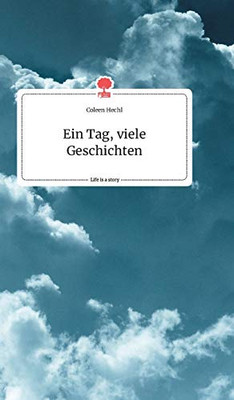 Ein Tag, Viele Geschichten. Life Is A Story - Story.One (German Edition)