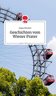 Geschichten Vom Wiener Prater. Life Is A Story - Story.One (German Edition)