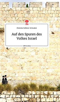 Auf Den Spuren Des Volkes Israel. Life Is A Story - Story.One (German Edition)