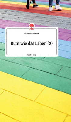 Bunt Wie Das Leben (2). Life Is A Story - Story.One (German Edition)