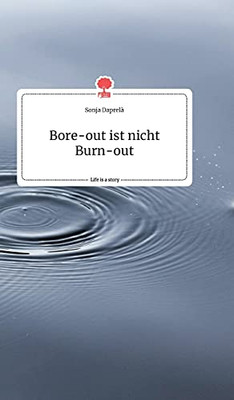 Bore-Out Ist Nicht Burn-Out. Life Is A Story - Story.One (German Edition)