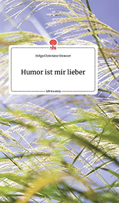 Humor Ist Mir Lieber. Life Is A Story - Story.One (German Edition)