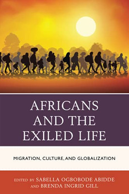 Africans And The Exiled Life: Migration, Culture, And Globalization (African Governance, Development, And Leadership)