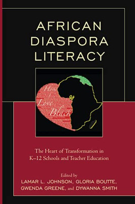 African Diaspora Literacy: The Heart Of Transformation In K–12 Schools And Teacher Education