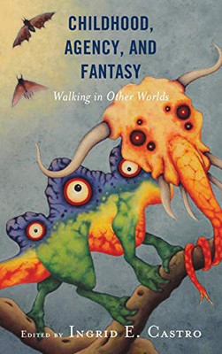 Childhood, Agency, And Fantasy: Walking In Other Worlds (Children And Youth In Popular Culture)