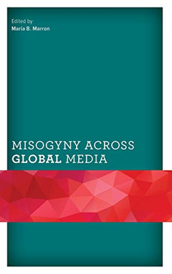 Misogyny Across Global Media (Communicating Gender)