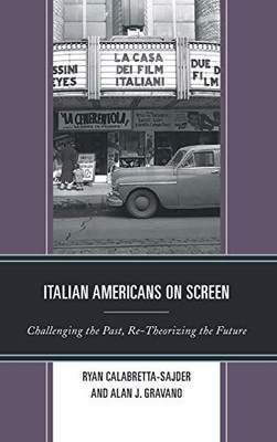 Italian Americans On Screen: Challenging The Past, Re-Theorizing The Future (Media, Culture, And The Arts)