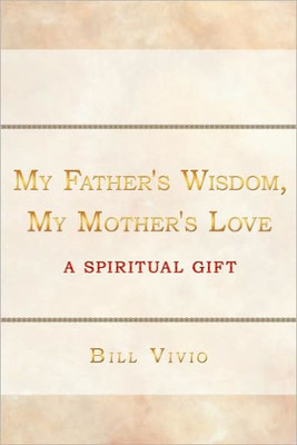 My Father's Wisdom, My Mother's Love: A Spiritual Gift