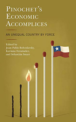 Pinochet'S Economic Accomplices: An Unequal Country By Force