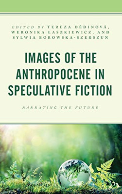 Images Of The Anthropocene In Speculative Fiction: Narrating The Future