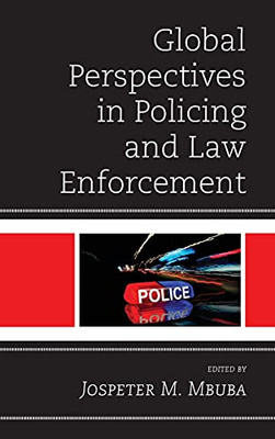 Global Perspectives In Policing And Law Enforcement (Policing Perspectives And Challenges In The Twenty-First Century)