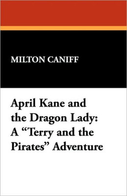 April Kane and the Dragon Lady: A Terry and the Pirates Adventure