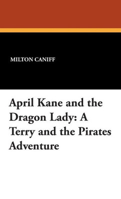 April Kane and the Dragon Lady: A Terry and the Pirates Adventure