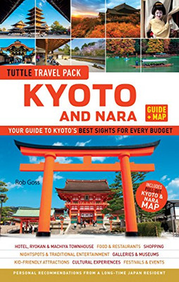 Kyoto And Nara Tuttle Travel Pack Guide + Map: Your Guide To Kyoto'S Best Sights For Every Budget (Tuttle Travel Guide & Map)