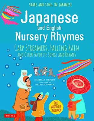 Japanese And English Nursery Rhymes: Carp Streamers, Falling Rain And Other Favorite Songs And Rhymes (Audio Disc Of Rhymes In Japanese Included)