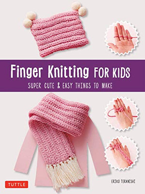 Finger Knitting For Kids: Super Cute & Easy Things To Make