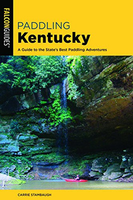 Paddling Kentucky: A Guide To The State'S Best Paddling Adventures (Paddling Series)