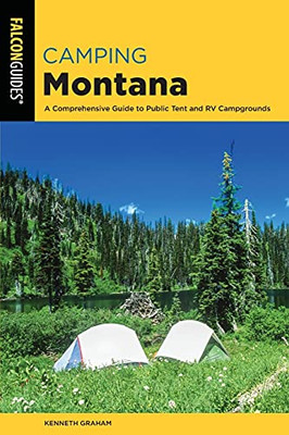 Camping Montana: A Comprehensive Guide To Public Tent And Rv Campgrounds (State Camping Series)