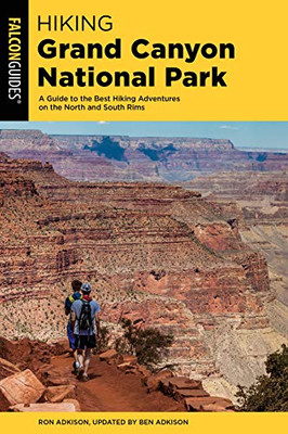 Hiking Grand Canyon National Park: A Guide To The Best Hiking Adventures On The North And South Rims (Regional Hiking Series)