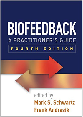 Biofeedback, Fourth Edition: A Practitioner'S Guide