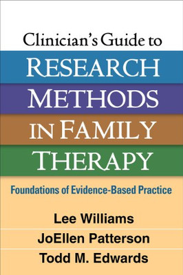 Clinician'S Guide To Research Methods In Family Therapy: Foundations Of Evidence-Based Practice