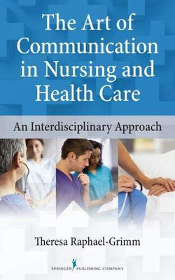 The Art Of Communication In Nursing And Health Care: An Interdisciplinary Approach