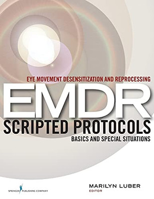 Eye Movement Desensitization And Reprocessing (Emdr) Scripted Protocols: Basics And Special Situations (1St Edition, Paperback) ?çô Highly Rated Emdr Book