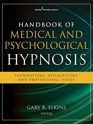 Handbook Of Medical And Psychological Hypnosis: Foundations, Applications, And Professional Issues