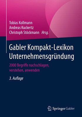 Gabler Kompakt-Lexikon Unternehmensgrã¼Ndung: 2000 Begriffe Nachschlagen, Verstehen, Anwenden (German Edition)