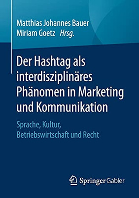 Der Hashtag Als Interdisziplinã¤Res Phã¤Nomen In Marketing Und Kommunikation: Sprache, Kultur, Betriebswirtschaft Und Recht (German Edition)