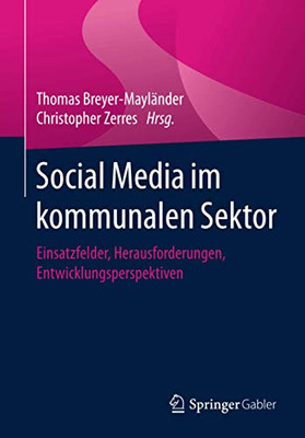 Social Media Im Kommunalen Sektor: Einsatzfelder, Herausforderungen, Entwicklungsperspektiven (German Edition)