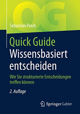Quick Guide Wissensbasiert Entscheiden: Wie Sie Strukturierte Entscheidungen Treffen Kã¶Nnen (German Edition)