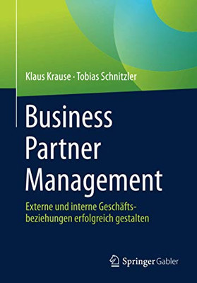 Business Partner Management: Externe Und Interne Geschã¤Ftsbeziehungen Erfolgreich Gestalten (German Edition)