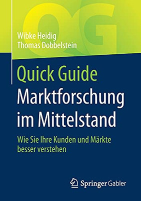 Quick Guide Marktforschung Im Mittelstand: Wie Sie Ihre Kunden Und Mã¤Rkte Besser Verstehen (German Edition)