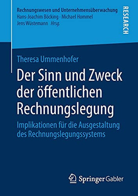 Der Sinn Und Zweck Der Ã¶Ffentlichen Rechnungslegung: Implikationen Fã¼R Die Ausgestaltung Des Rechnungslegungssystems (Rechnungswesen Und Unternehmensã¼Berwachung) (German Edition)