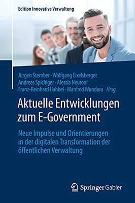 Aktuelle Entwicklungen Zum E-Government: Neue Impulse Und Orientierungen In Der Digitalen Transformation Der ??Ffentlichen Verwaltung (Edition Innovative Verwaltung) (German Edition)