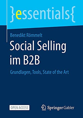 Social Selling Im B2B: Grundlagen, Tools, State Of The Art (Essentials) (German Edition)