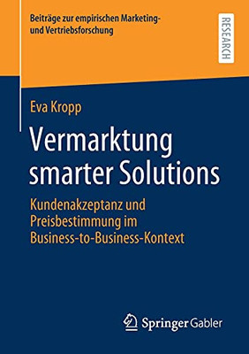 Vermarktung Smarter Solutions: Kundenakzeptanz Und Preisbestimmung Im Business-To-Business-Kontext (Beitrã¤Ge Zur Empirischen Marketing- Und Vertriebsforschung) (German Edition)