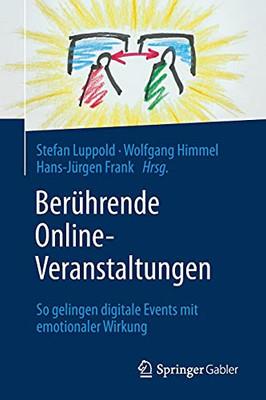 Ber??Hrende Online-Veranstaltungen: So Gelingen Digitale Events Mit Emotionaler Wirkung (German Edition)