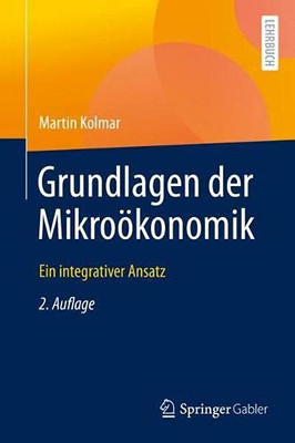 Grundlagen Der Mikroã¶Konomik: Ein Integrativer Ansatz (German Edition)