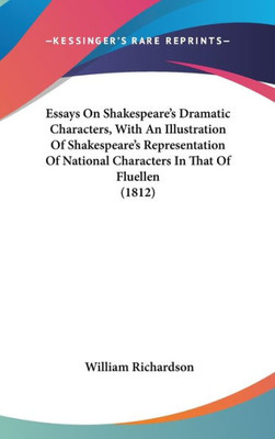 Essays On Shakespeare's Dramatic Characters, With An Illustration Of Shakespeare's Representation Of National Characters In That Of Fluellen (1812)