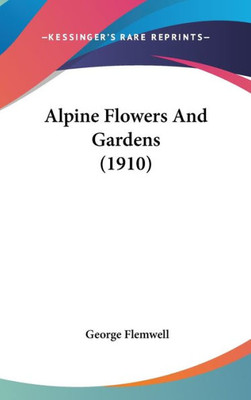 Alpine Flowers And Gardens (1910)