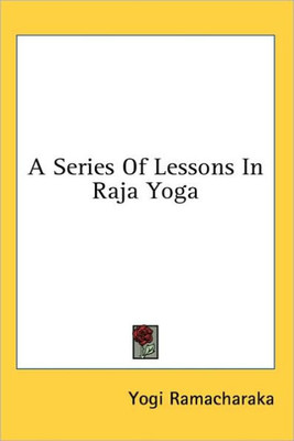 A Series Of Lessons In Raja Yoga